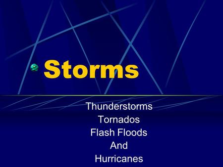 Storms Thunderstorms Tornados Flash Floods And Hurricanes.