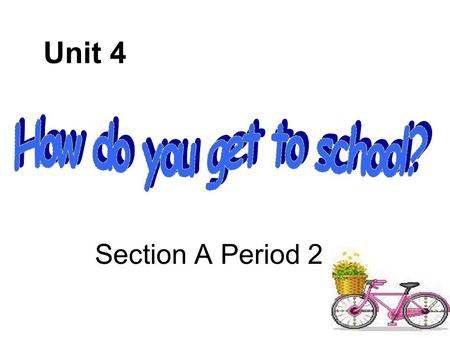 Section A Period 2 Unit 4 How far is it from home to school? home school It’s about 2 kilometers.