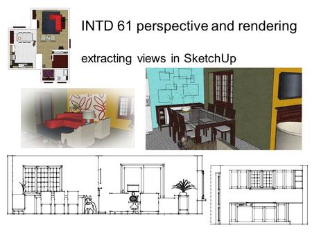 INTD 61 perspective and rendering extracting views in SketchUp.