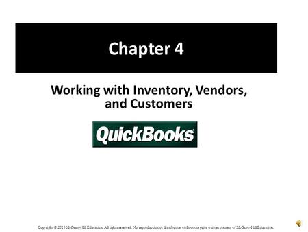 Chapter 4 Working with Inventory, Vendors, and Customers Copyright © 2015 McGraw-Hill Education. All rights reserved. No reproduction or distribution.