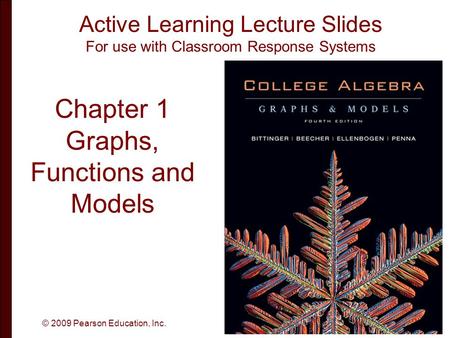 Slide 1 - 1 Active Learning Lecture Slides For use with Classroom Response Systems © 2009 Pearson Education, Inc. Chapter 1 Graphs, Functions and Models.
