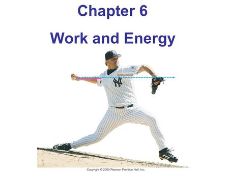 Chapter 6 Work and Energy Objectives: The student will be able to: 1.Define and calculate gravitational potential energy. 2.State the work energy theorem.
