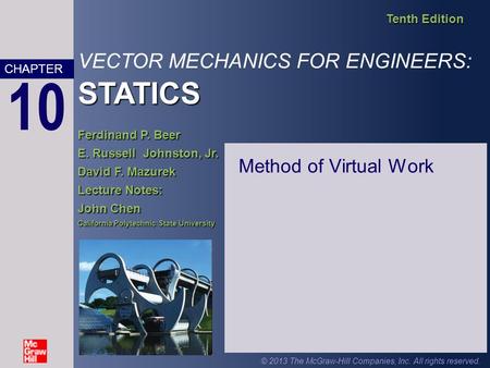STATICS VECTOR MECHANICS FOR ENGINEERS: STATICS Tenth Edition Ferdinand P. Beer E. Russell Johnston, Jr. David F. Mazurek Lecture Notes: John Chen California.