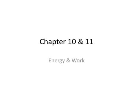 Chapter 10 & 11 Energy & Work. Energy The capacity of a physical system to perform work. Can be heat, kinetic or mechanical energy, light, potential energy,