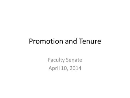 Promotion and Tenure Faculty Senate April 10, 2014.