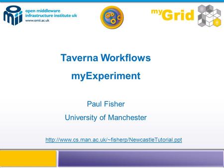 Taverna Workflows myExperiment Paul Fisher University of Manchester