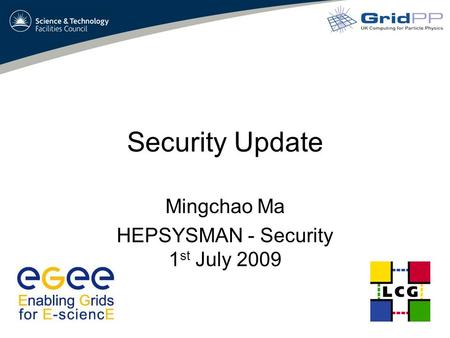 Security Update Mingchao Ma HEPSYSMAN - Security 1 st July 2009.