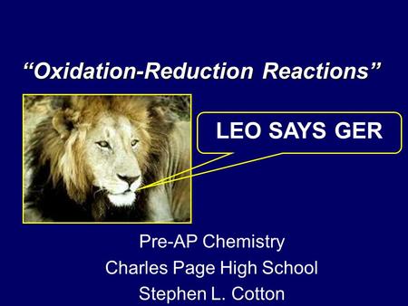 “Oxidation-Reduction Reactions” LEO SAYS GER Pre-AP Chemistry Charles Page High School Stephen L. Cotton.