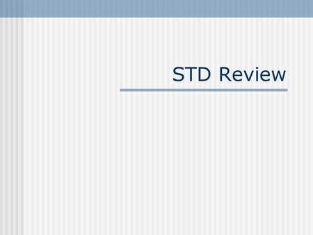 STD Review. Chlamydia- most common bacterial STD Caused by bacteria 75% of females, 50% of males have no symptoms Transmitted through all types of sexual.