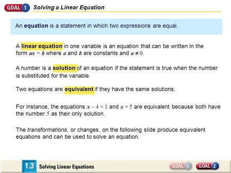 Two equations are equivalent if they have the same solutions. Solving a Linear Equation An equation is a statement in which two expressions are equal.