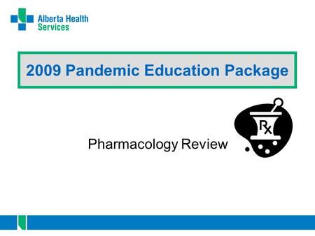 2009 Pandemic Education Package Pharmacology Review.