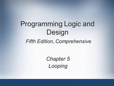 Programming Logic and Design Fifth Edition, Comprehensive