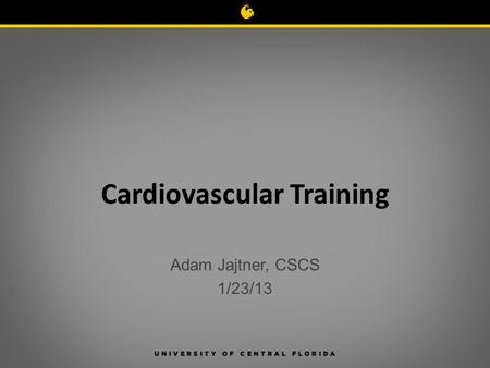 Cardiovascular Training Adam Jajtner, CSCS 1/23/13.