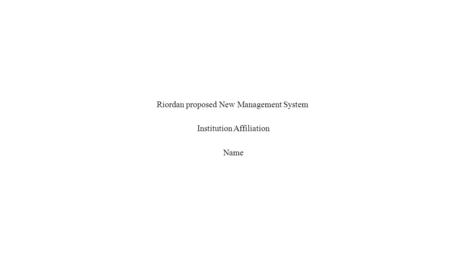 Riordan proposed New Management System Institution Affiliation Name.