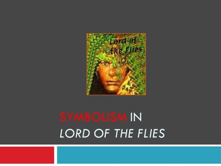SYMBOLISM IN LORD OF THE FLIES. Definition of Symbolism:  Symbolism is the use of a concrete object to represent an abstract concept such as freedom,