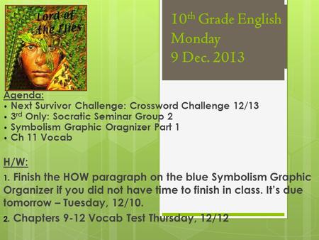 10 th Grade English Monday 9 Dec. 2013 Agenda: Next Survivor Challenge: Crossword Challenge 12/13 3 rd Only: Socratic Seminar Group 2 Symbolism Graphic.