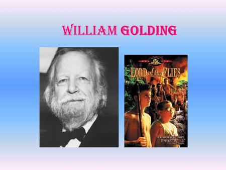 WILLIAM GOLDING. Biographical notes Golding was a British novelist, poet and playwright of the 20 th century. He was born in Cornwall in 1911, he studied.