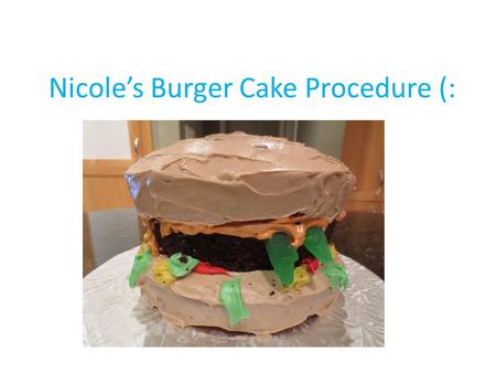 Nicole’s Burger Cake Procedure (:. Step 1: Gather the Ingredients Ingredients: 1 Betty Crocker Devil’s food cake mix 1 French Vanilla Betty Crocker cake.