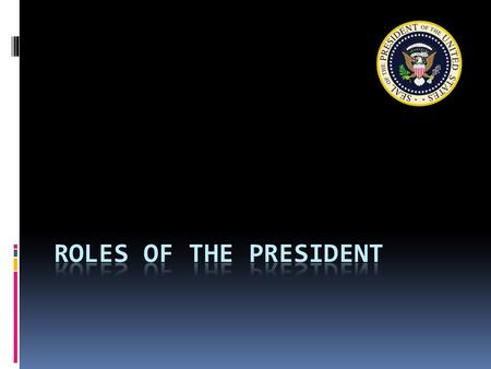 Roles of the President.