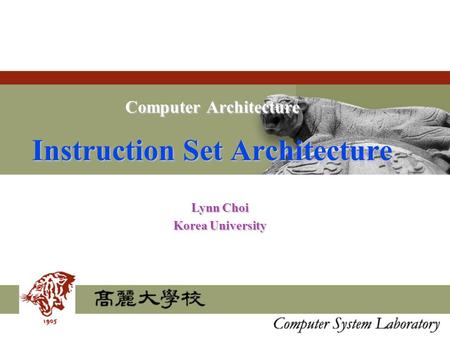 Computer Architecture Instruction Set Architecture Lynn Choi Korea University.