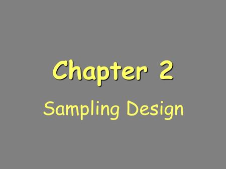 Chapter 2 Sampling Design. How do we gather data? Surveys Opinion polls Interviews Studies –Observational –Retrospective (past) –Prospective (future)