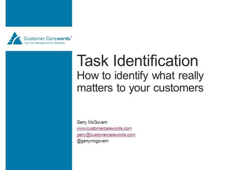 Task Identification How to identify what really matters to your customers Gerry McGovern