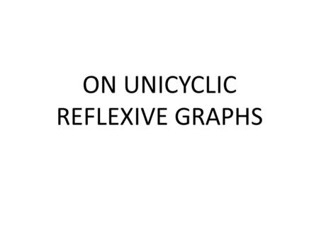 ON UNICYCLIC REFLEXIVE GRAPHS. The spectrum of a simple graph (non-oriented, without loops and multiple edges) is the spectrum of its adjacency matrix,