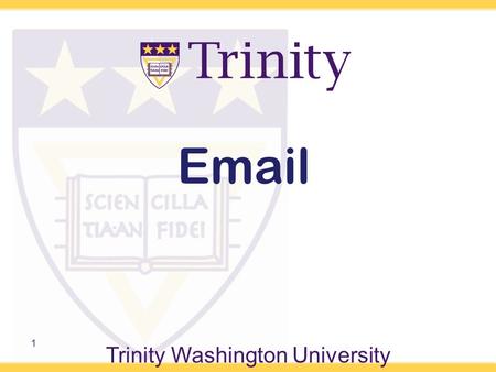 Trinity Washington University 1  . Trinity  –You get a free Google Mail account i.e.,