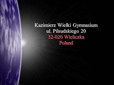 Kazimierz Wielki Gymnasium ul. Pilsudskiego 20 32-020 Wieliczka Poland.