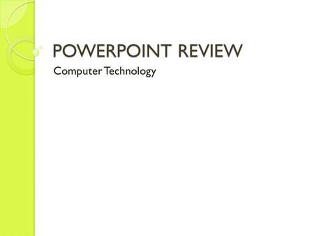 POWERPOINT REVIEW Computer Technology. After reading the definition, think of the answer. Then, click to reveal the answer and see if you are correct.