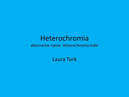 Heterochromia alternative name: Heterochromia Iridis