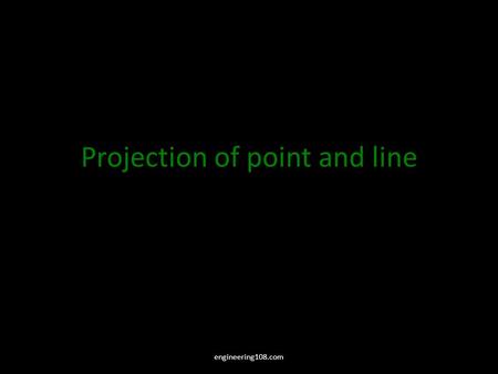 Projection of point and line engineering108.com. NOTATIONS FOLLOWING NOTATIONS SHOULD BE FOLLOWED WHILE NAMEING DIFFERENT VIEWS IN ORTHOGRAPHIC PROJECTIONS.