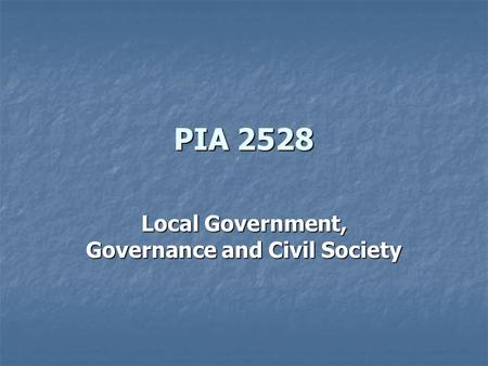 PIA 2528 Local Government, Governance and Civil Society.