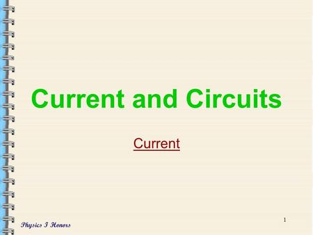 Physics I Honors 1 Current and Circuits Current Physics I Honors 2 Electric Current Voltage (which indicates the presence of an electric field) causes.