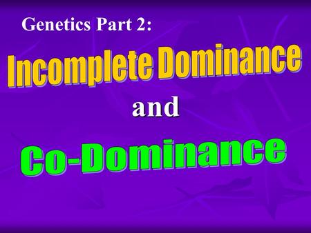 and Genetics Part 2: Classic/Complete Dominance Classic Dominance: (aka “complete dominance”) the heterozygote displays the dominant phenotype. It doesn’t.
