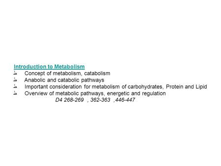 Introduction to Metabolism ط Concept of metabolism, catabolism ط Anabolic and catabolic pathways ط Important consideration for metabolism of carbohydrates,