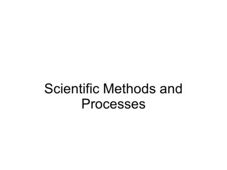 Scientific Methods and Processes. I. Introduction to Science 1. What is science?