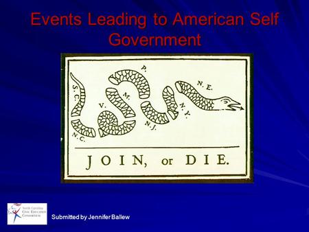 Events Leading to American Self Government Submitted by Jennifer Ballew.