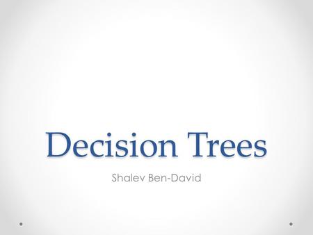 Decision Trees Shalev Ben-David. Definition Given a function and oracle access to, determine f(x) with minimum number of queries E.g. f is OR on the bits.