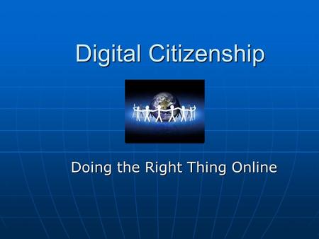 Digital Citizenship Doing the Right Thing Online.