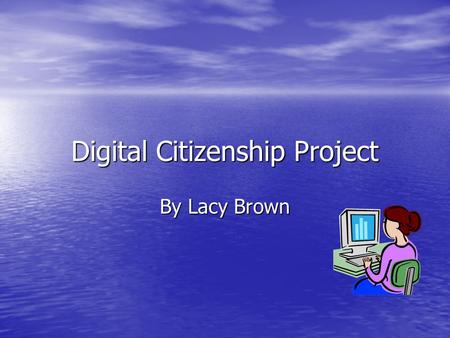 Digital Citizenship Project By Lacy Brown. Netiquette Netiquette is etiquette for the internet. Netiquette is etiquette for the internet. You should be.