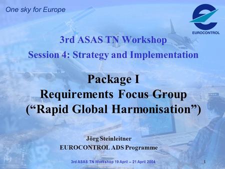 3rd ASAS TN Workshop 19 April – 21 April 2004 1 3rd ASAS TN Workshop Session 4: Strategy and Implementation Package I Requirements Focus Group (“Rapid.