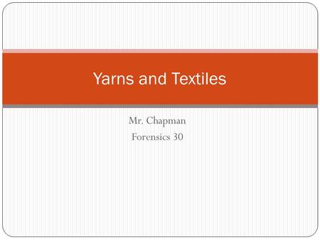Mr. Chapman Forensics 30 Yarns and Textiles. Yesterday we discussed the process of making polymeric, synthetic fibers from a monomer “soup.” This is a.