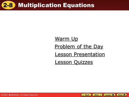2-8 Multiplication Equations Warm Up Warm Up Lesson Presentation Lesson Presentation Problem of the Day Problem of the Day Lesson Quizzes Lesson Quizzes.