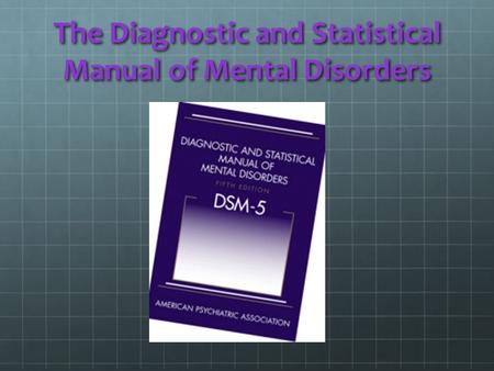 The Diagnostic and Statistical Manual of Mental Disorders.