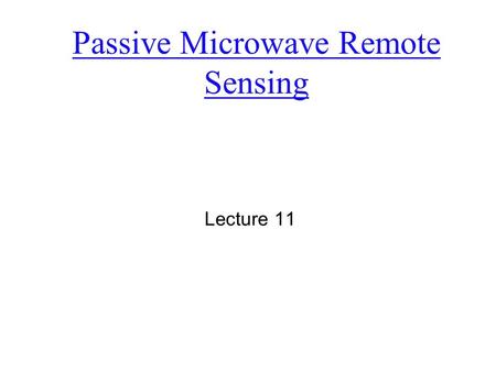 Passive Microwave Remote Sensing Lecture 11. Principals  While dominate wavelength of Earth is 9.7 um (thermal), a continuum of energy is emitted from.