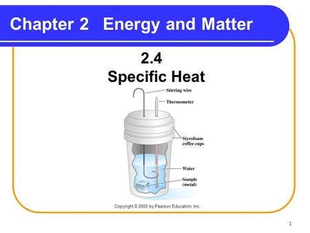  Chapter 2Energy and Matter 2.4 Specific Heat Copyright © 2009 by Pearson Education, Inc.