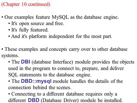 (Chapter 10 continued) Our examples feature MySQL as the database engine. It's open source and free. It's fully featured. And it's platform independent.