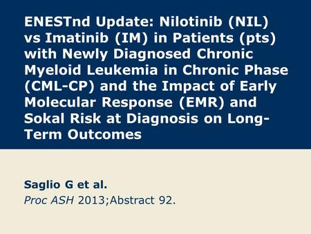 ENESTnd Update: Nilotinib (NIL) vs Imatinib (IM) in Patients (pts) with Newly Diagnosed Chronic Myeloid Leukemia in Chronic Phase (CML-CP) and the Impact.