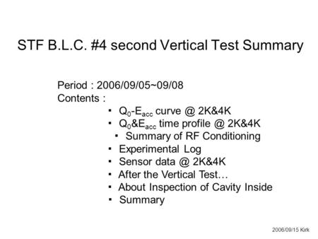 STF B.L.C. #4 second Vertical Test Summary Period : 2006/09/05~09/08 Contents : ▪ Q 0 -E acc 2K&4K ▪ Q 0 &E acc time 2K&4K ▪ Summary.
